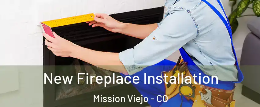 New Fireplace Installation Mission Viejo - CO