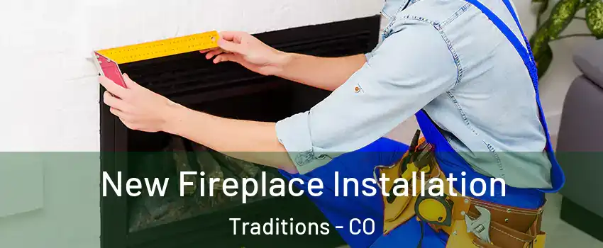 New Fireplace Installation Traditions - CO