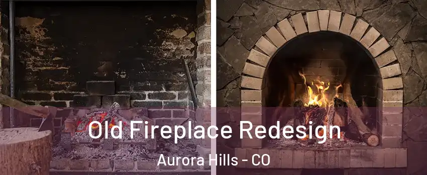 Old Fireplace Redesign Aurora Hills - CO