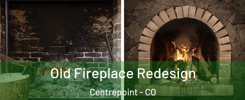Old Fireplace Redesign Centrepoint - CO
