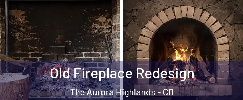 Old Fireplace Redesign The Aurora Highlands - CO