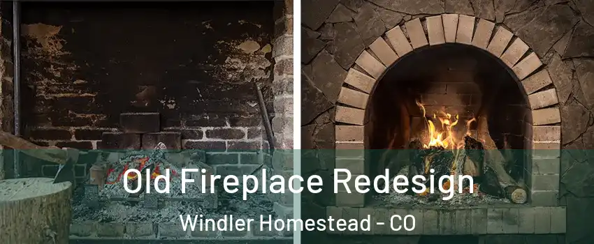 Old Fireplace Redesign Windler Homestead - CO