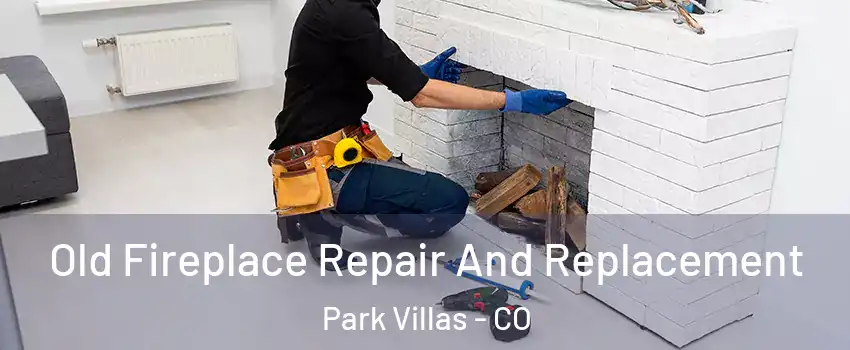 Old Fireplace Repair And Replacement Park Villas - CO
