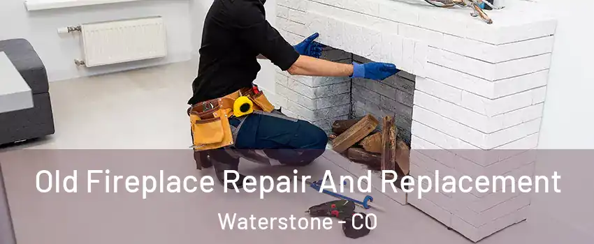 Old Fireplace Repair And Replacement Waterstone - CO