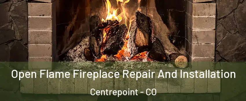 Open Flame Fireplace Repair And Installation Centrepoint - CO