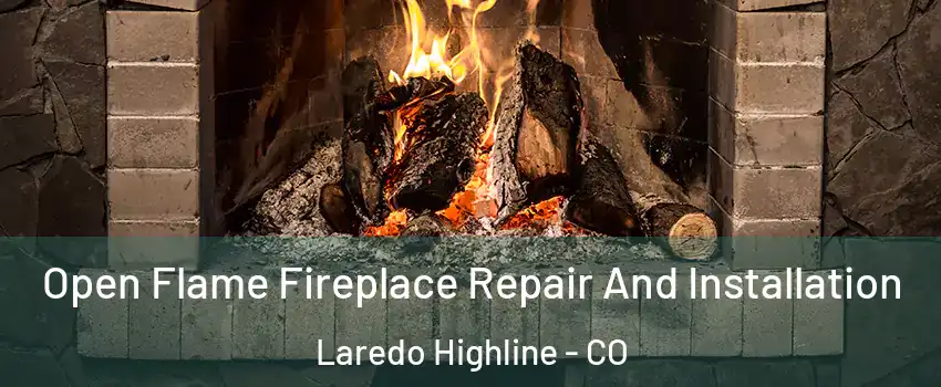 Open Flame Fireplace Repair And Installation Laredo Highline - CO