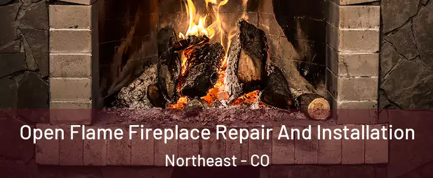 Open Flame Fireplace Repair And Installation Northeast - CO