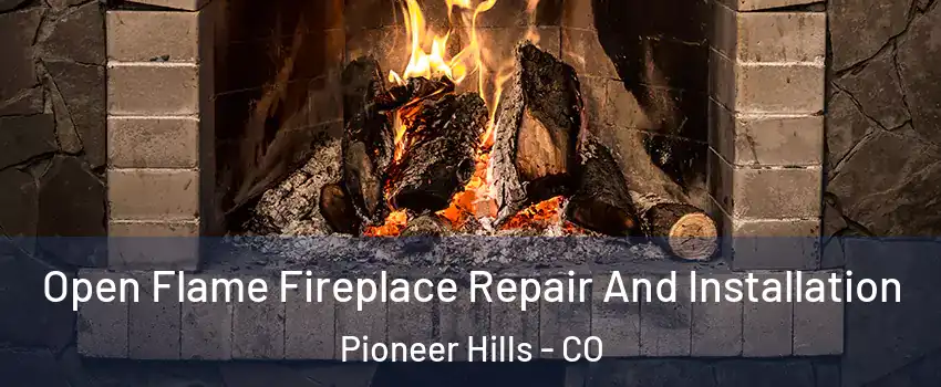 Open Flame Fireplace Repair And Installation Pioneer Hills - CO