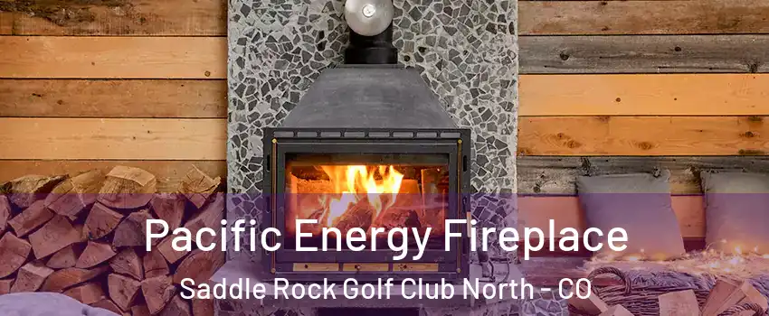 Pacific Energy Fireplace Saddle Rock Golf Club North - CO