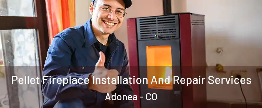 Pellet Fireplace Installation And Repair Services Adonea - CO