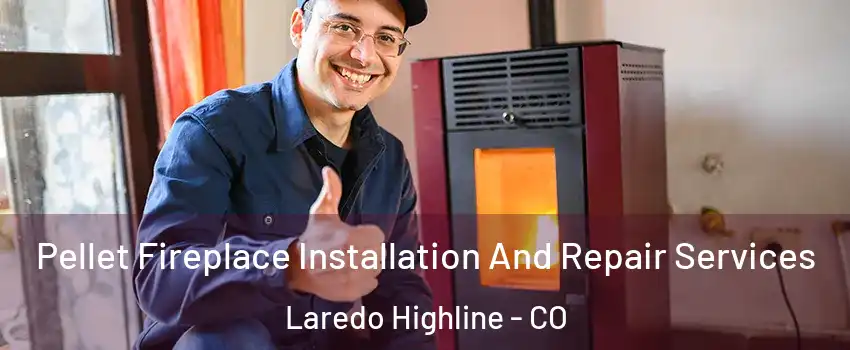 Pellet Fireplace Installation And Repair Services Laredo Highline - CO