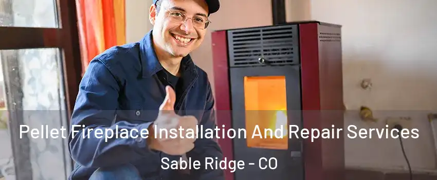 Pellet Fireplace Installation And Repair Services Sable Ridge - CO
