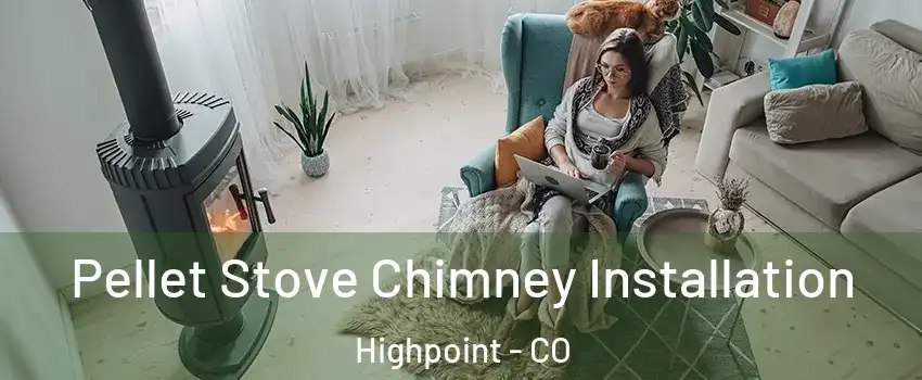 Pellet Stove Chimney Installation Highpoint - CO