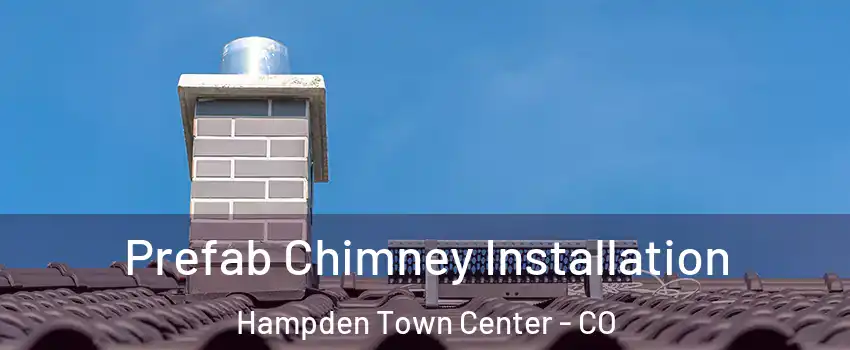 Prefab Chimney Installation Hampden Town Center - CO