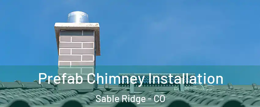 Prefab Chimney Installation Sable Ridge - CO