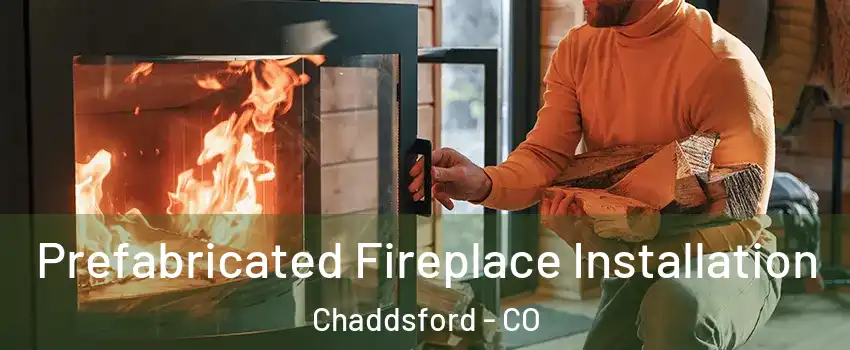 Prefabricated Fireplace Installation Chaddsford - CO