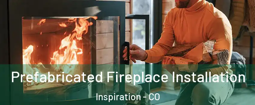 Prefabricated Fireplace Installation Inspiration - CO