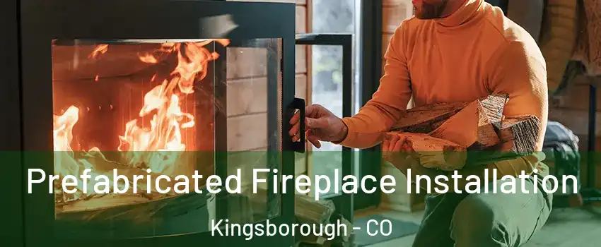 Prefabricated Fireplace Installation Kingsborough - CO