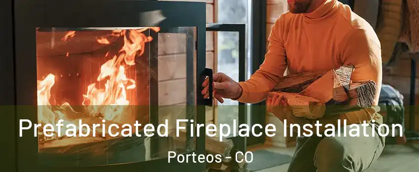 Prefabricated Fireplace Installation Porteos - CO