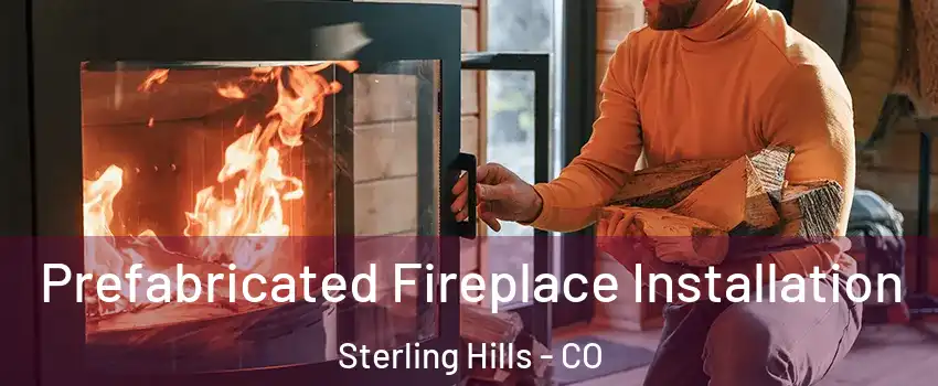 Prefabricated Fireplace Installation Sterling Hills - CO