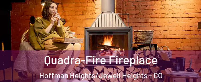 Quadra-Fire Fireplace Hoffman Heights/Jewell Heights - CO