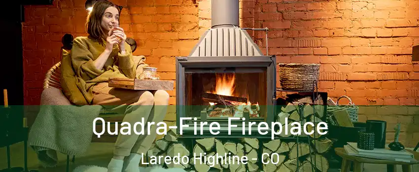 Quadra-Fire Fireplace Laredo Highline - CO