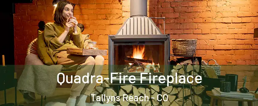 Quadra-Fire Fireplace Tallyns Reach - CO