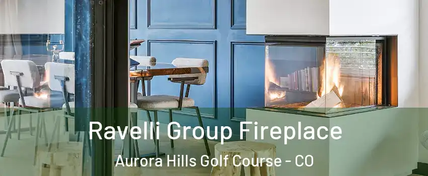 Ravelli Group Fireplace Aurora Hills Golf Course - CO