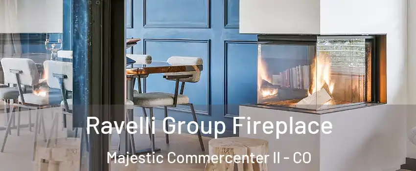 Ravelli Group Fireplace Majestic Commercenter II - CO