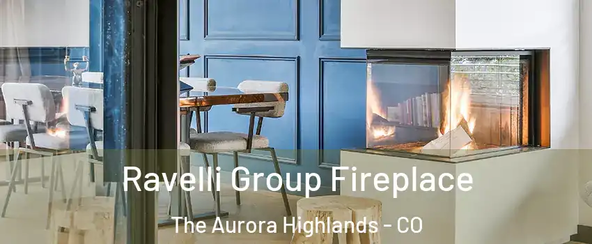 Ravelli Group Fireplace The Aurora Highlands - CO
