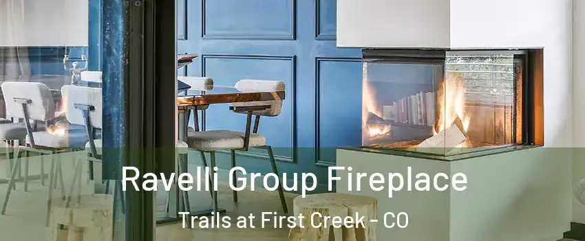 Ravelli Group Fireplace Trails at First Creek - CO
