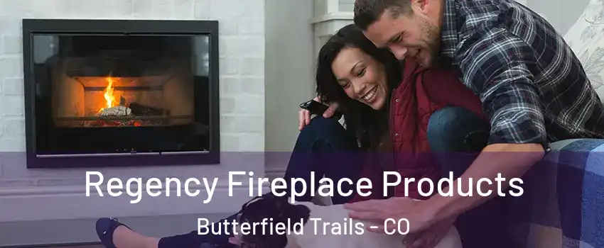 Regency Fireplace Products Butterfield Trails - CO