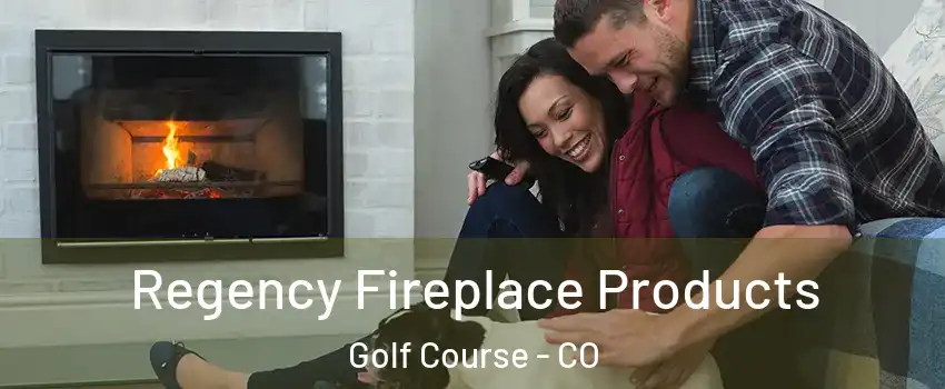 Regency Fireplace Products Golf Course - CO