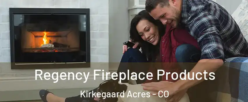 Regency Fireplace Products Kirkegaard Acres - CO