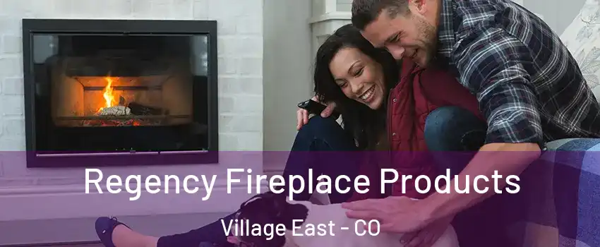 Regency Fireplace Products Village East - CO