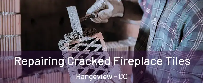 Repairing Cracked Fireplace Tiles Rangeview - CO