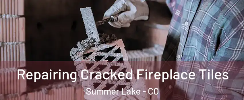 Repairing Cracked Fireplace Tiles Summer Lake - CO