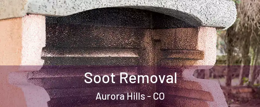 Soot Removal Aurora Hills - CO