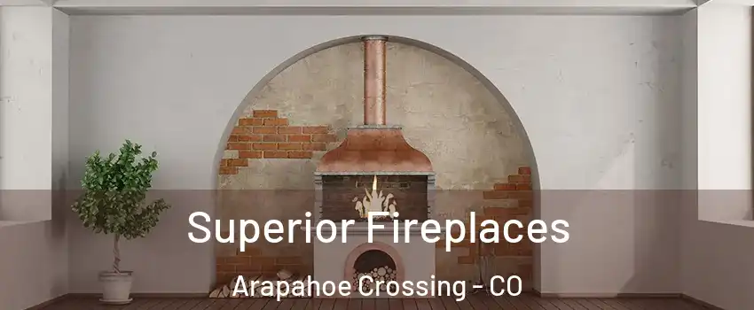 Superior Fireplaces Arapahoe Crossing - CO
