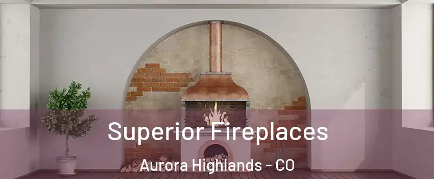 Superior Fireplaces Aurora Highlands - CO