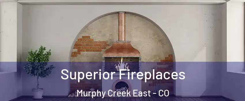 Superior Fireplaces Murphy Creek East - CO