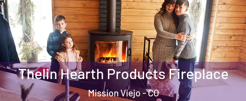 Thelin Hearth Products Fireplace Mission Viejo - CO
