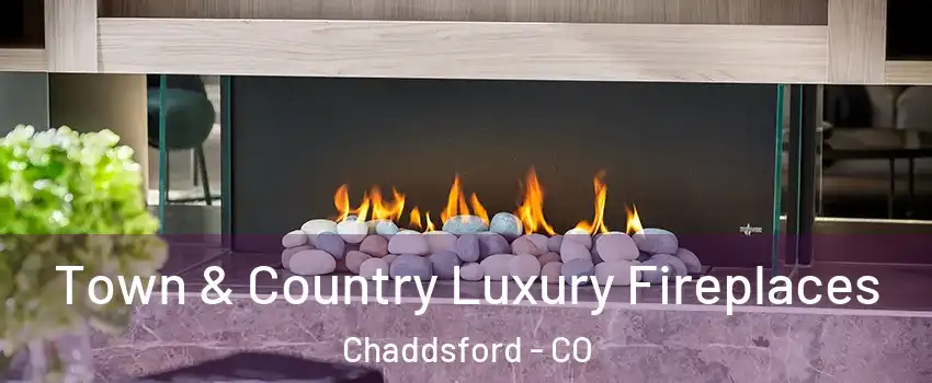 Town & Country Luxury Fireplaces Chaddsford - CO