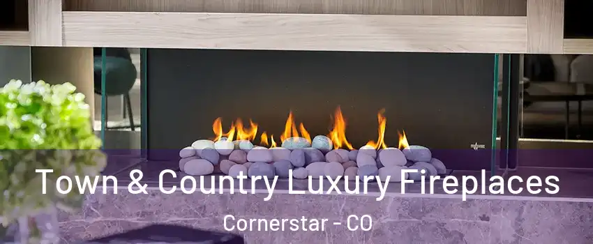 Town & Country Luxury Fireplaces Cornerstar - CO