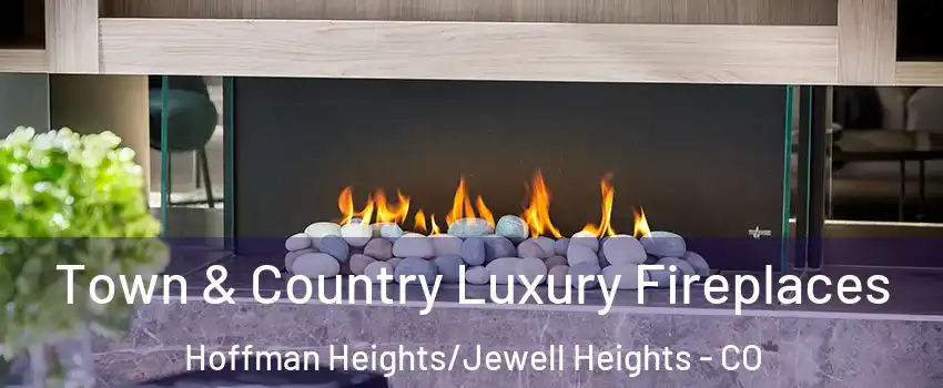 Town & Country Luxury Fireplaces Hoffman Heights/Jewell Heights - CO