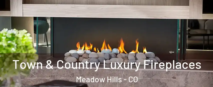 Town & Country Luxury Fireplaces Meadow Hills - CO