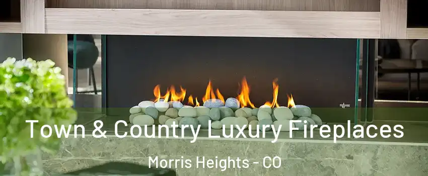 Town & Country Luxury Fireplaces Morris Heights - CO