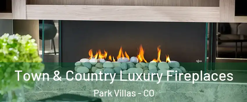 Town & Country Luxury Fireplaces Park Villas - CO