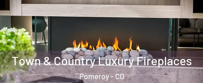 Town & Country Luxury Fireplaces Pomeroy - CO