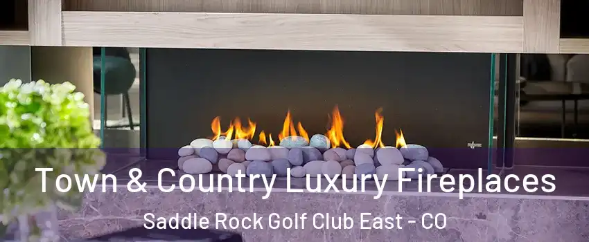 Town & Country Luxury Fireplaces Saddle Rock Golf Club East - CO